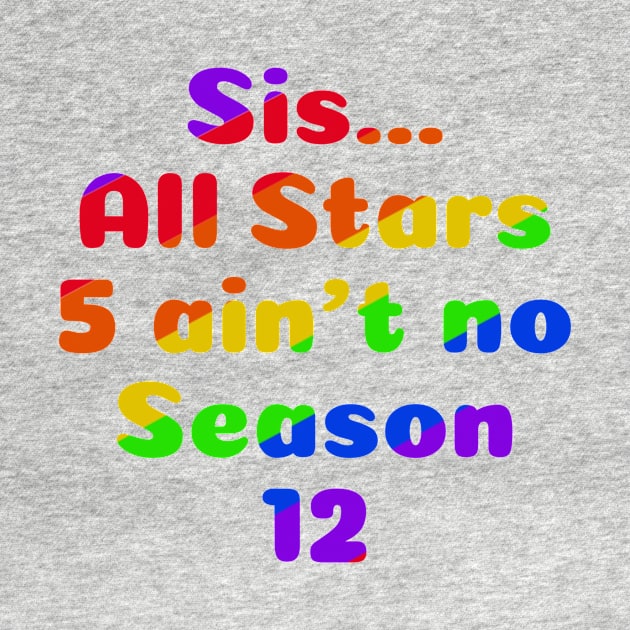 Sis...All Stars 5 ain’t no Season 12 by MamaODea